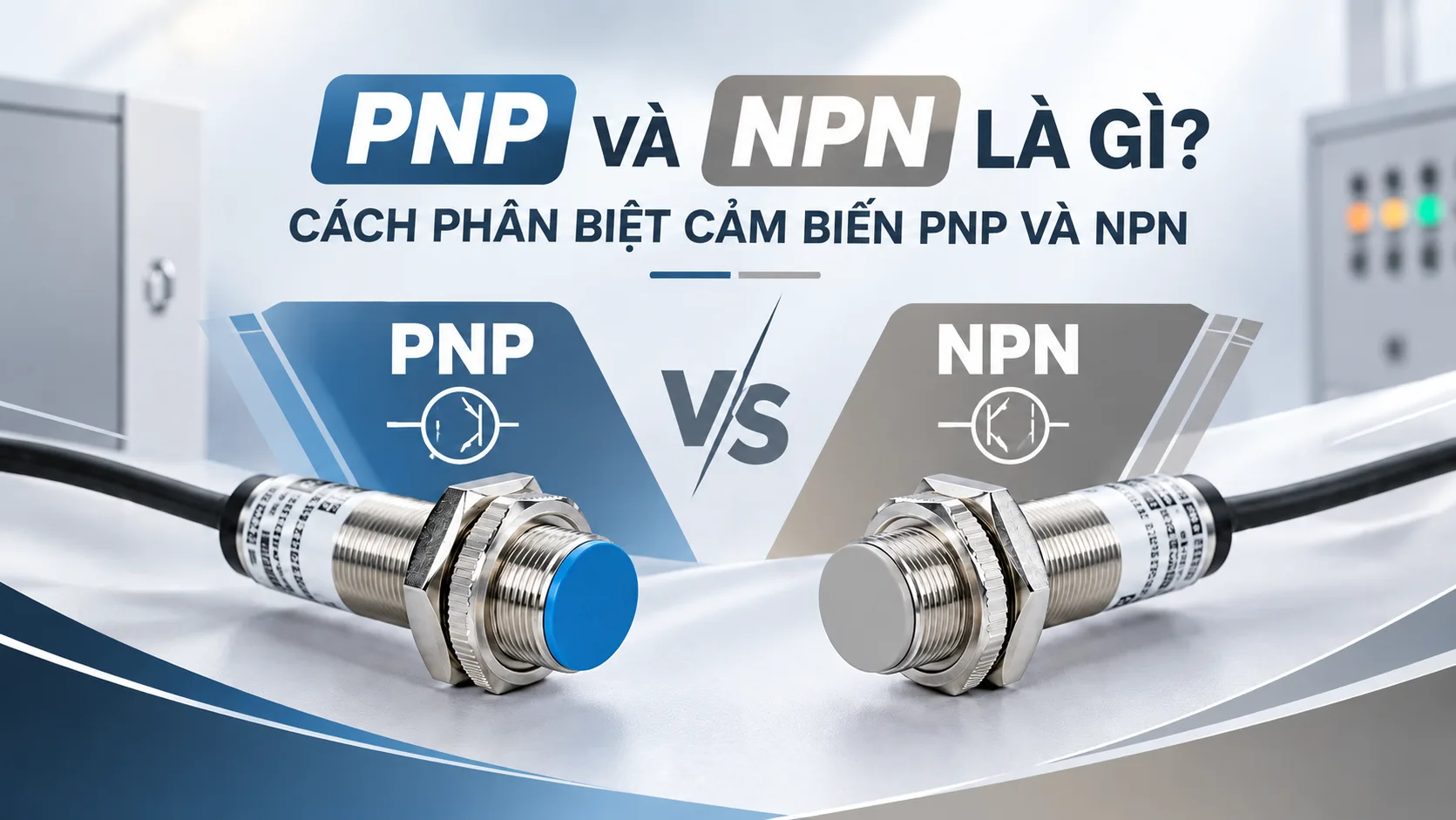 PNP V&Agrave; NPN L&Agrave; G&Igrave;? C&Aacute;CH PH&Acirc;N BIỆT CẢM BIẾN PNP V&Agrave; NPN