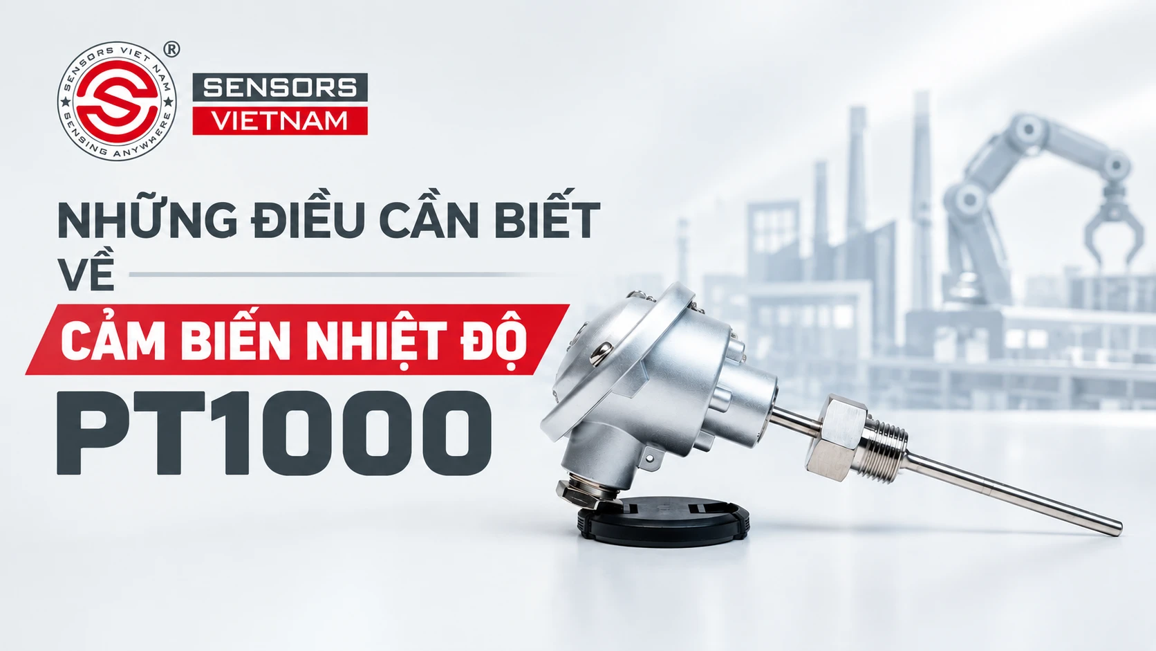 PT1000 LÀ GÌ? NHỮNG ĐIỀU CẦN BIẾT VỀ CẢM BIẾN NHIỆT ĐỘ PT1000