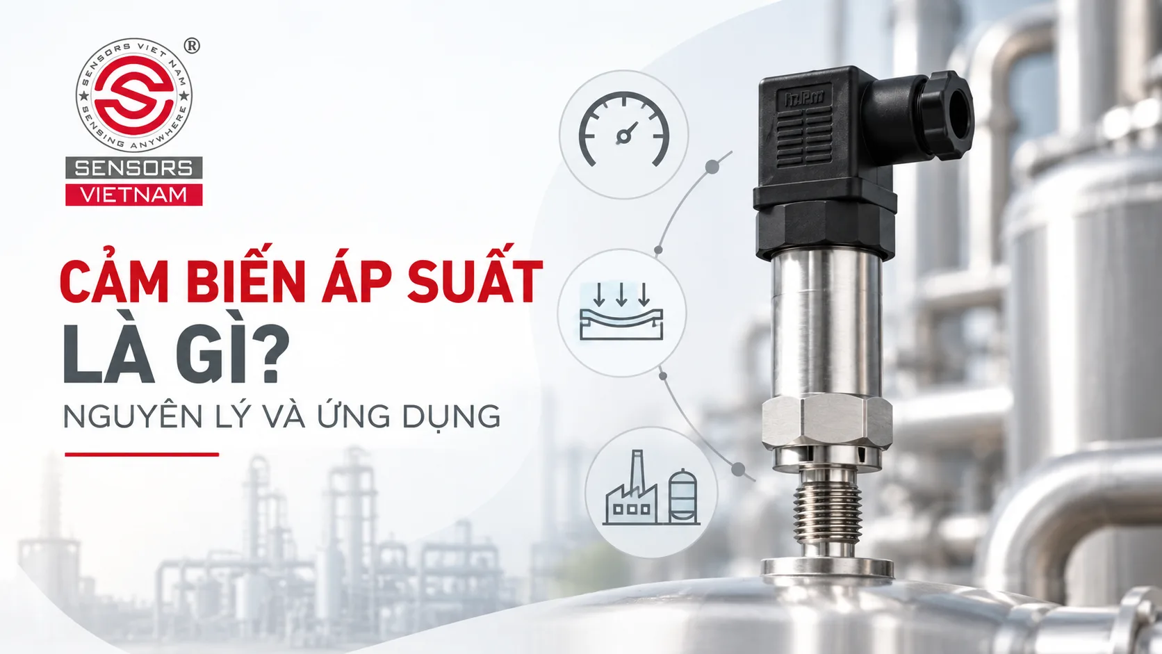 CẢM BIẾN &Aacute;P SUẤT L&Agrave; G&Igrave;? NGUY&Ecirc;N L&Yacute; V&Agrave; ỨNG DỤNG